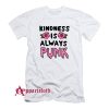 Kindness Is Always Punk T-Shirt