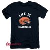 Life Is Relentless T-Shirt