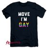 Move Im Gay T-Shirt