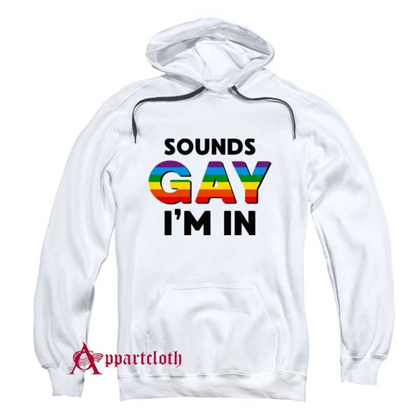 Sounds Gay I’m In Hoodie