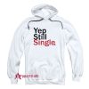 Embroidery Yep still Single Hoodie