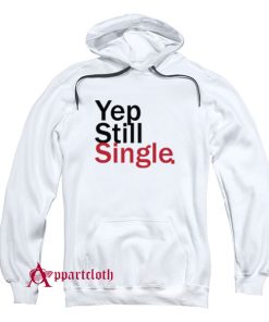 Embroidery Yep still Single Hoodie