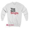 Embroidery Yep still Single Sweatshirt