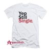 Embroidery Yep still Single T-Shirt