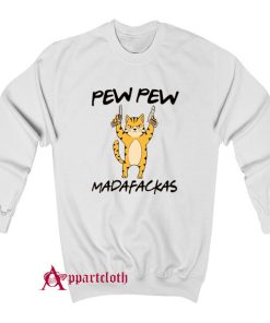 Funny Cat Kitten Quote Cats Pew Pew Madafakas Sweatshirt