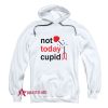 Not Today Cupid Hoodie