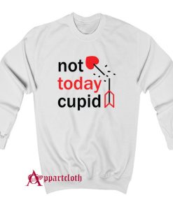 Not Today Cupid Sweatshirt