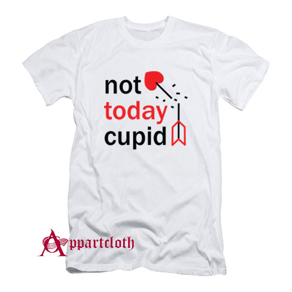 Not Today Cupid T-Shirt