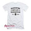 Quarantine With My QuaranTEAM T-Shirt