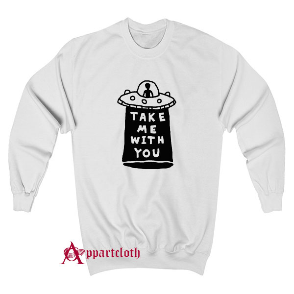Take Me With You UFO Sweatshirt
