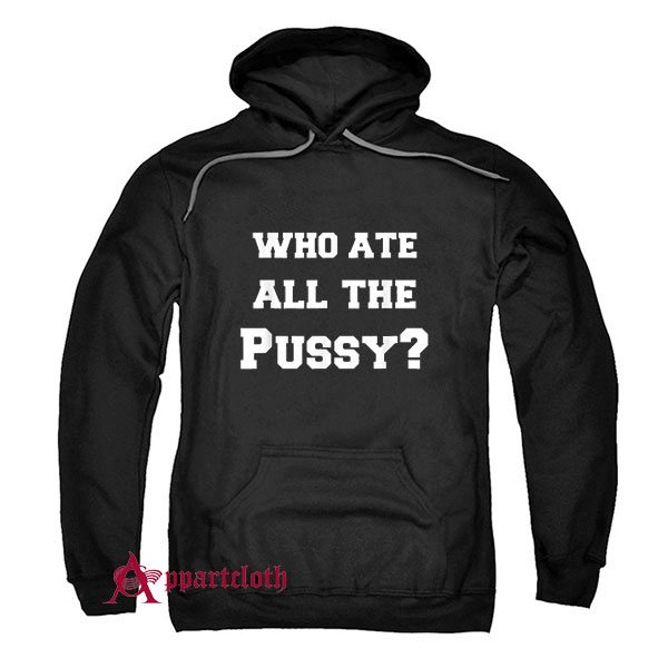Who Ate All The Pussy Hoodie