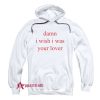 Damn i wish i was lover Hoodie