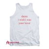 Damn i wish i was lover Tank Top