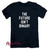The Future Isnt Binary T-Shirt