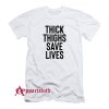 Thick Thighs Save Lives T-Shirt