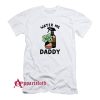 Water Me Daddy T-Shirt