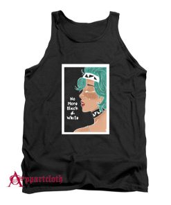 No more black and White Tank Top