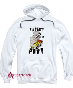 TIL DEATCH DO US PART PIZZA Hoodie