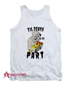 TIL DEATCH DO US PART PIZZA Tank Top