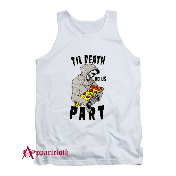 TIL DEATCH DO US PART PIZZA Tank Top