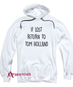 If Lost Return To Tom Holland Hoodie