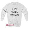 If Lost Return To Tom Holland Sweatshirt