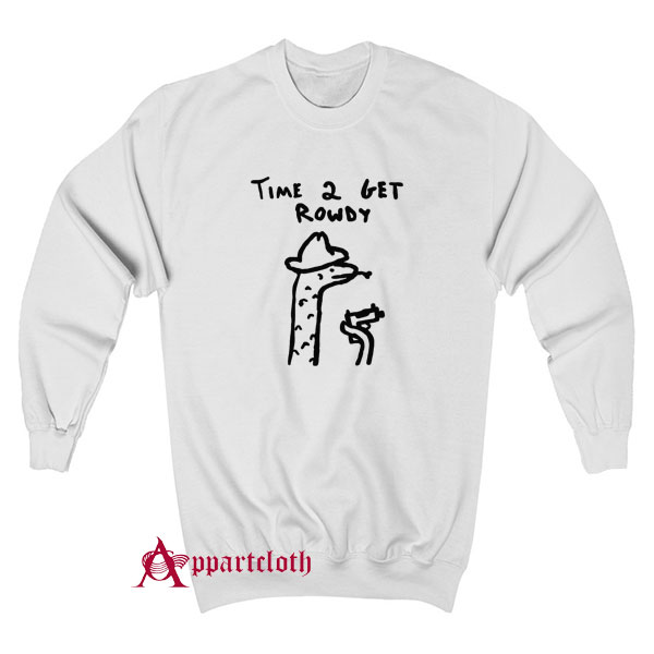 Time 2 Get Rowdy Sweatshirt