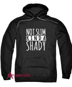 Not Slim Kinda Shady Hoodie