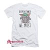 Baby Yoda Keep Distance We Must T-Shirt