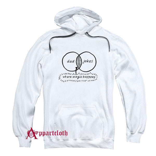 Dad Jokes Where Magic Happen Hoodie