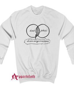 Dad Jokes Where Magic Happen Sweatshirt