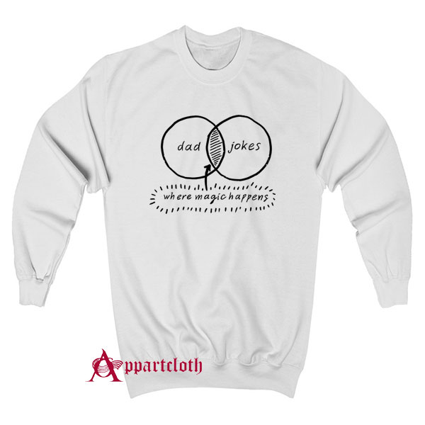 Dad Jokes Where Magic Happen Sweatshirt