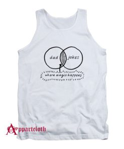 Dad Jokes Where Magic Happen Tank Top