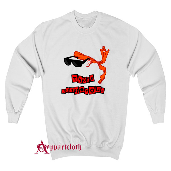 Danny Dangerous Sweatshirt