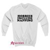 Hobbies Include Napping Sweatshirt