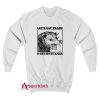 Let's Eat Trash & Get Hit By A Car Sweatshirt