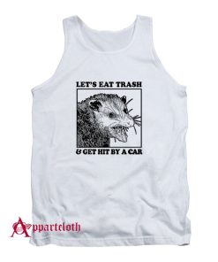Let's Eat Trash & Get Hit By A Car Tank Top