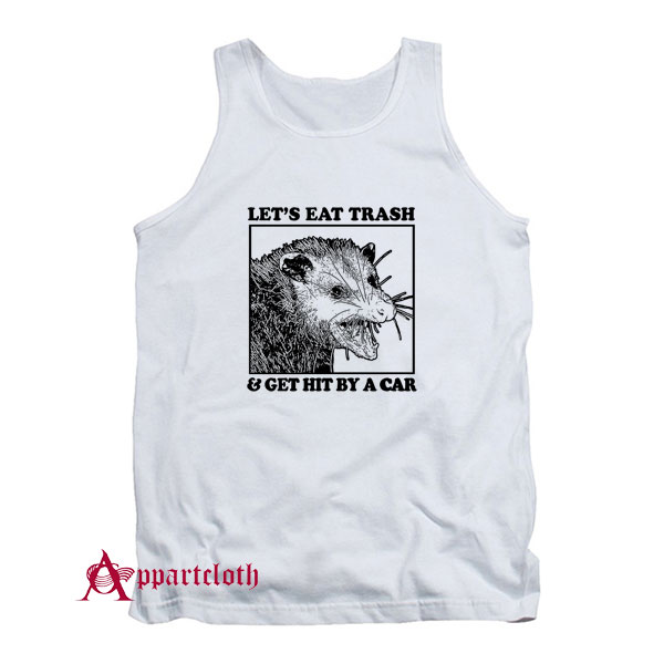 Let's Eat Trash & Get Hit By A Car Tank Top