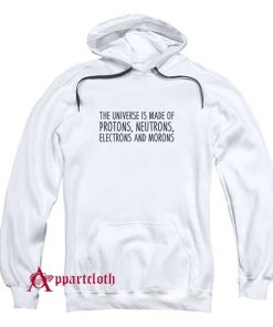 The Universe Is Made Of Protons Hoodie