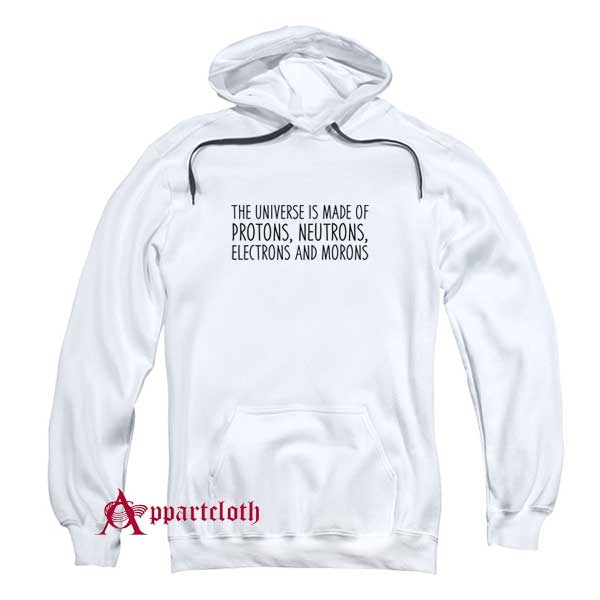 The Universe Is Made Of Protons Hoodie