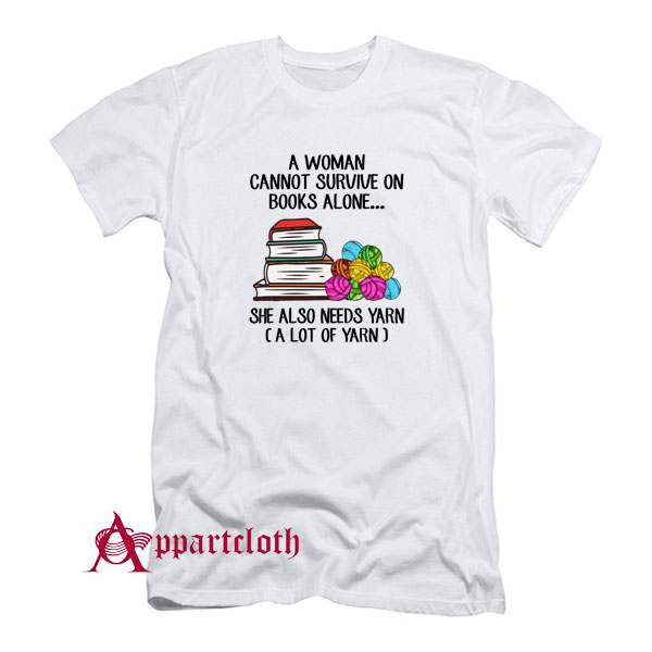 A Woman Cannot Survive On Books Alone T-Shirt