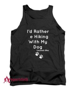 Cincinnati Hikes I'd Rather Be Hiking With My Dog Tank Top