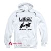 I Like Golf And Horse Racing Hoodie