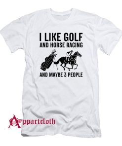 I Like Golf And Horse Racing T-Shirt