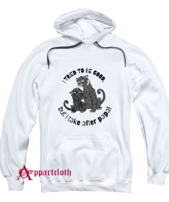 I Tried To Be Good Hoodie