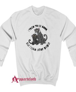 I Tried To Be Good Sweatshirt