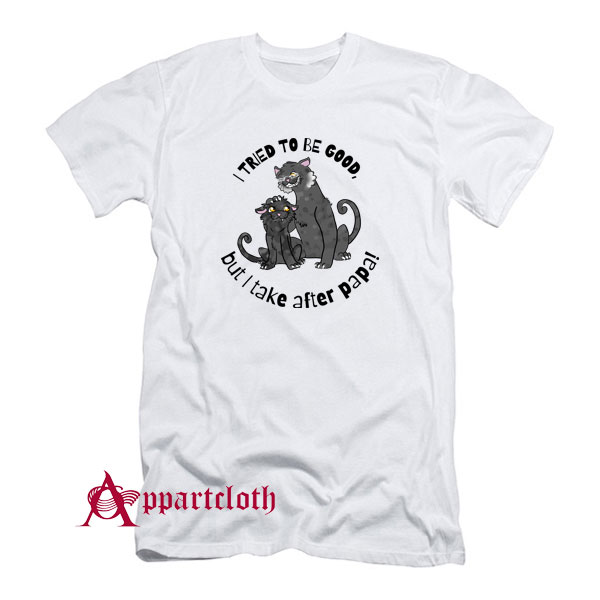 I Tried To Be Good T-Shirt