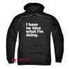 I have no idea what I'm doing Hoodie