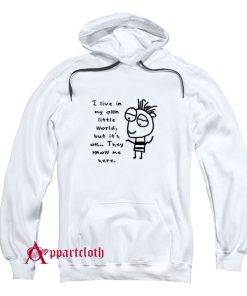 I live in my own world Hoodie