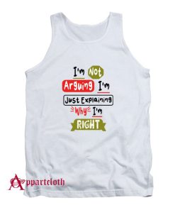 I'm Not Arguing I'm Just Explaining Tank Top
